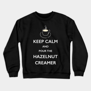 Keep Calm Hazelnut Creamer Coffee Lover TShirt Crewneck Sweatshirt